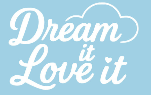 Dream it Love it